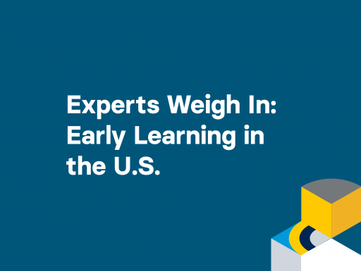 Experts Weigh In: Early Learning in the U.S.