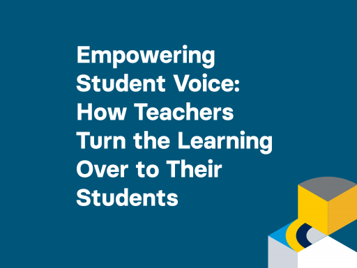 Empowering Student Voice: How Teachers Turn the Learning Over to Their Students