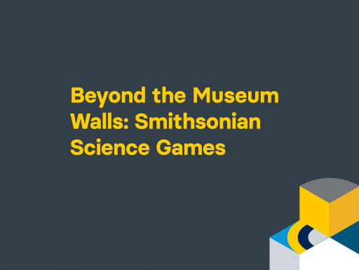 Beyond the Museum Walls: Smithsonian Science Games