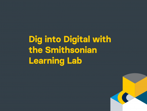 Dig into Digital with the Smithsonian Learning Lab